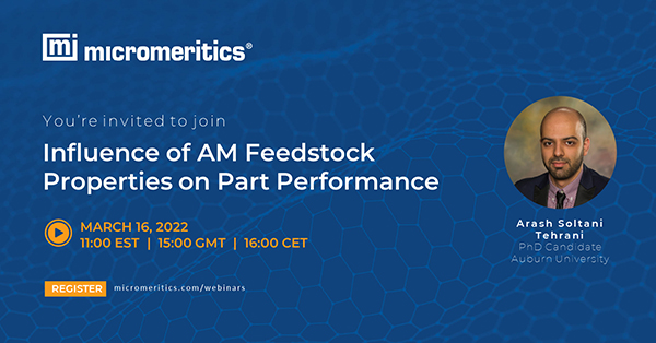 Join us for the "Influence of AM Feedstock Properties on Part Performance" webinar