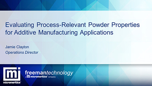 Evaluating Process-Relevant Powder Properties for Additive Manufacturing Applications. Click here to listen.